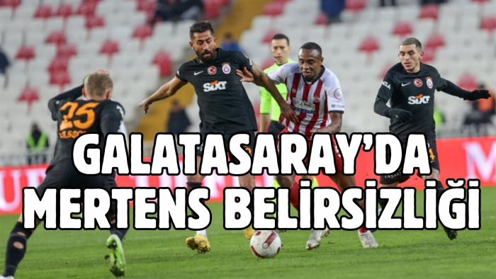 Galatasaray'da Mertens Belirsizliği, Sivasspor'da 3 Eksik!